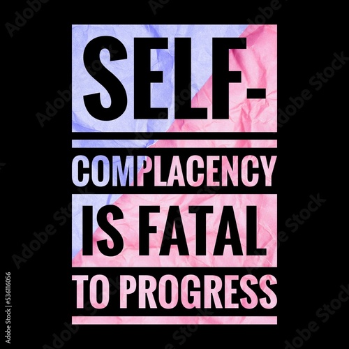 Top motivation and inspirational quote. Self-complacency is fatal to progress photo