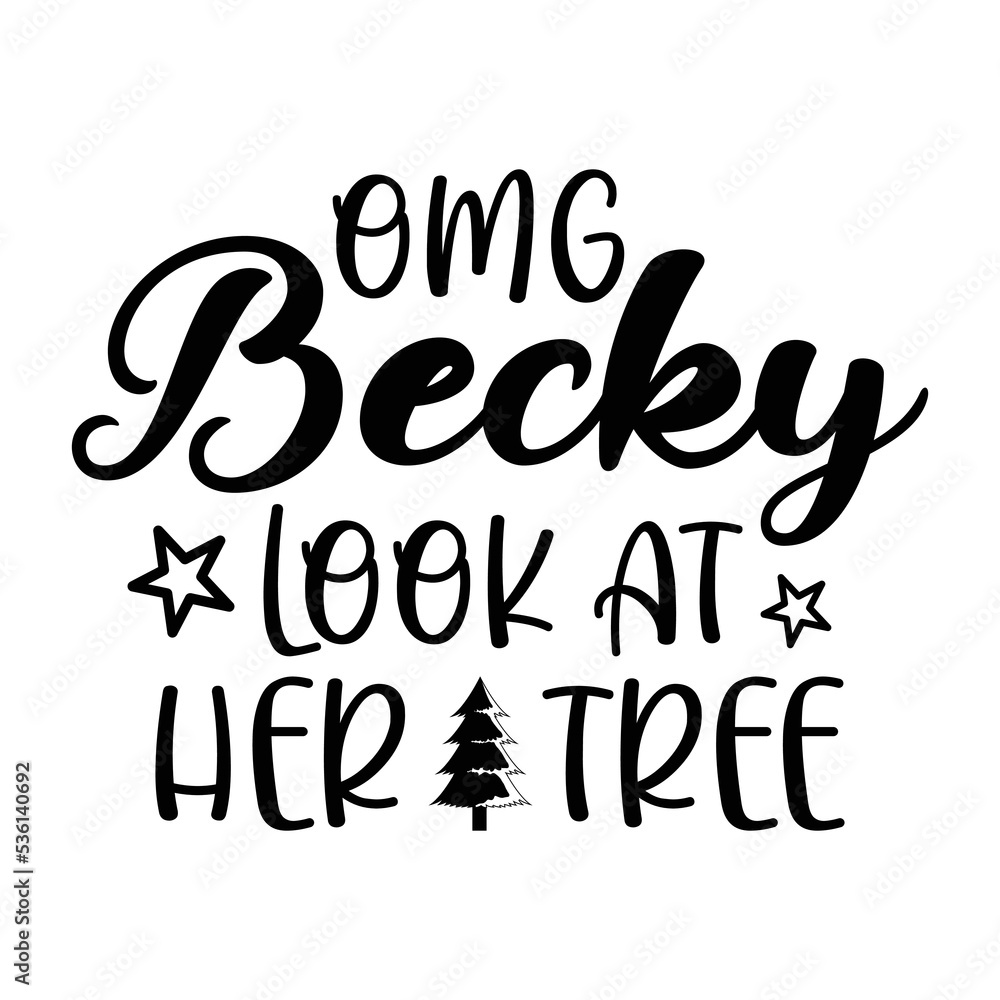 Omg Becky Look At Her Tree Shirt, Merry Christmas shirt, christmas svg, Christmas Clipart, Christmas Vector, Christmas Sign, Christmas Cut File, Christmas SVG Shirt Print Template