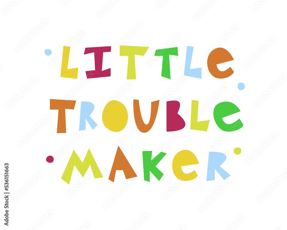 Little trouble maker. Vector quote of roughly carved multicolored letters
