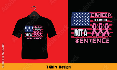 Cancer Is A Word Not A Sentence - vector t shirt design.