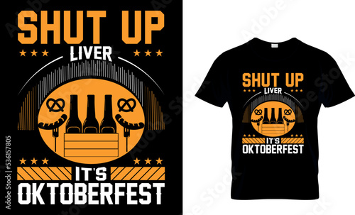 Shut up liver it's Oktoberfest...T-shirt Design Template photo