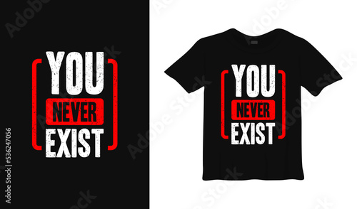 You never exist motivational typography t-shirt design