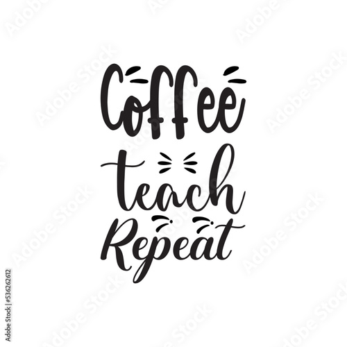 coffee teach repeat black letter quote