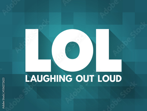 LOL - Laughing Out Loud is an initialism for laughing out loud and a popular element of Internet slang, text acronym concept background