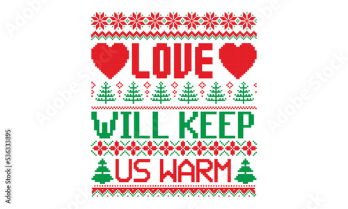 Love will keep us warm - Ugly Christmas Sweater T-shirt Design, Hand drawn lettering phrase isolated on white background, eps, svg Files for Cutting