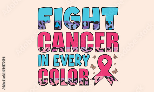Fight Cancer In Every Color-Breast Cancer Sublimation Design
