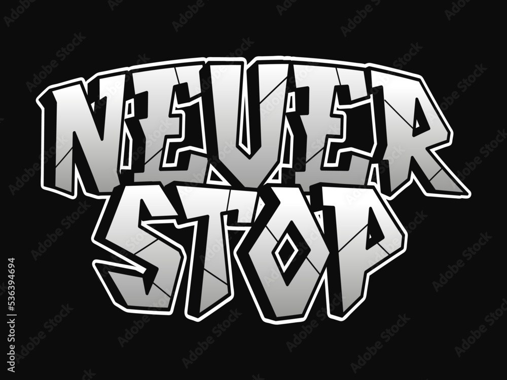 Never stop word graffiti style letters.Vector hand drawn doodle cartoon logo illustration.Funny cool never stop letters, fashion, graffiti style print for t-shirt, poster concept