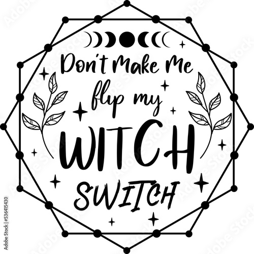 Don't Make Me Flip My Witch Switch vector - magical theme