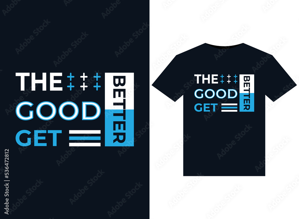 The good get better illustrations for print-ready T-Shirts design The good get better illustrations for print-ready T-Shirts design