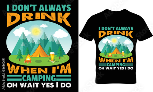 i don't always drink when i'm camping oh whit yes i do t-shirt.