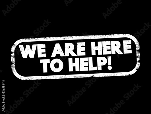 We Are Here To Help text stamp, concept background