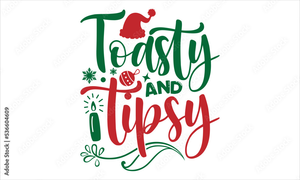 Toasty and tipsy- Christmas T-shirt Design, lettering poster quotes ...