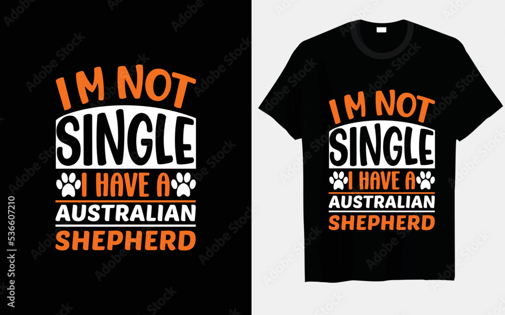 I'm not single, I have a Australian Shepherd typography and vector t-shirt design I'm not single, I have a Australian Shepherd typography and vector t-shirt design