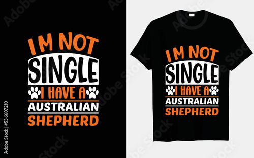 I m not single  I have a Australian Shepherd typography and vector t-shirt design