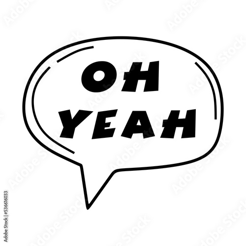Oh yeah Speech Bubble Hand Drawn. Vector illustration Oh Yeah for your design. 