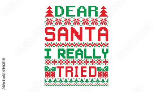 Dear santa I really tried, UGLY Christmas Sweater t Shirt designs and SVG,  Holiday designs, Santa, Stock vector background, curtains, posters, bed covers, pillows EPS 10