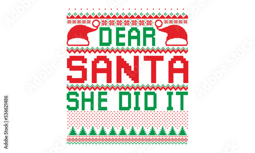 Dear santa she did it, UGLY Christmas Sweater t Shirt designs and SVG,  Holiday designs, Santa, Stock vector background, curtains, posters, bed covers, pillows EPS 10