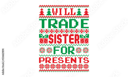 Will trade sister for presents, UGLY Christmas Sweater t Shirt designs and SVG, Holiday designs, Santa, Stock vector background, curtains, posters, bed covers, pillows EPS 10