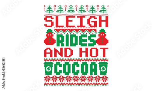 Sleigh rides and hot cocoa, UGLY Christmas Sweater t Shirt designs and SVG,  Holiday designs, Santa, Stock vector background, curtains, posters, bed covers, pillows EPS 10
