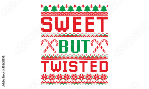 Sweet but twisted, UGLY Christmas Sweater t Shirt designs and SVG,  Holiday designs, Santa, Stock vector background, curtains, posters, bed covers, pillows EPS 10