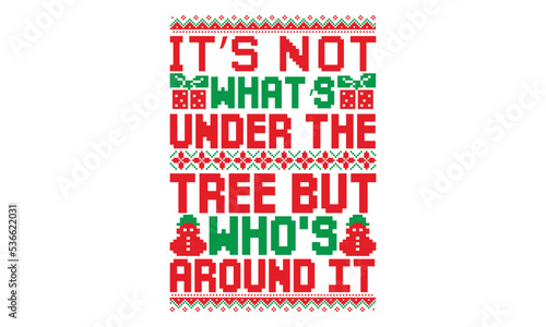 It’s not what’s under the tree but who is around it, UGLY Christmas Sweater t Shirt designs and SVG,  Holiday designs, Santa, Stock vector background, curtains, posters, bed covers, pillows EPS 10