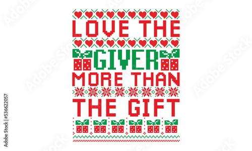 Love the giver more than the gift, UGLY Christmas Sweater t Shirt designs and SVG, Holiday designs, Santa, Stock vector background, curtains, posters, bed covers, pillows EPS 10