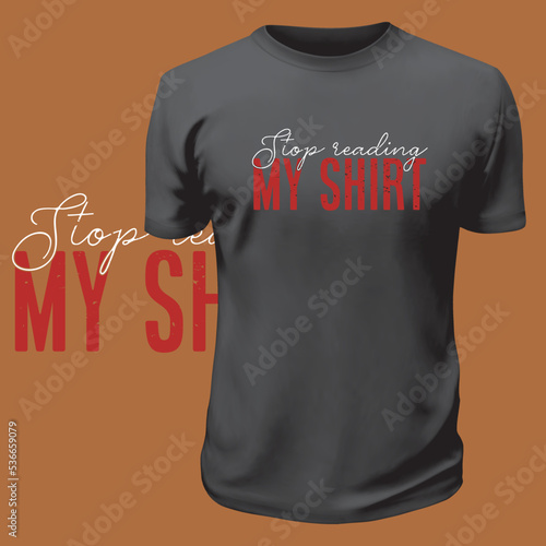 Stop Reading My Shirt Funny Quote Design For Print Item