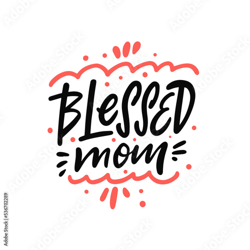 Blessed Mom. Hand drawn black color lettering text. Happy mothers day.
