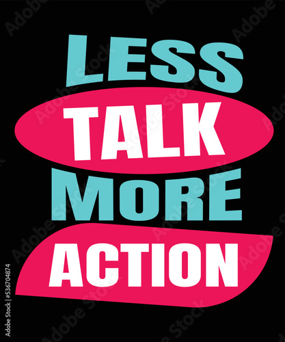 Less talk more action typography t shirt design
