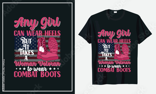 Any girl Can Wear Heels But It Takes a Woman veteran to wear Combat boots t-shirt design