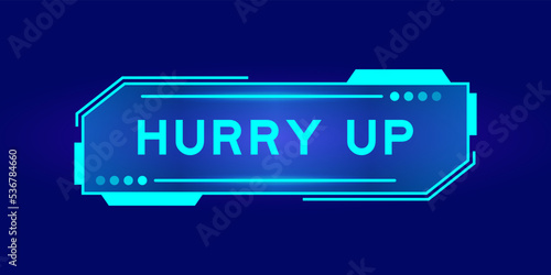 Futuristic hud banner that have word hurry up on user interface screen on blue background