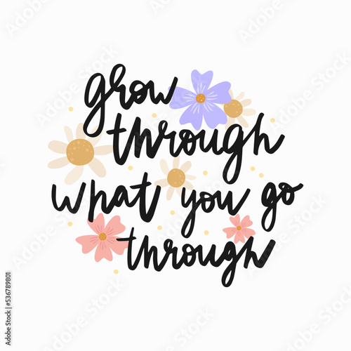 Grow through what you go through. Mental health lettering. Mental health quote concept. Hand drawn vector calligraphy