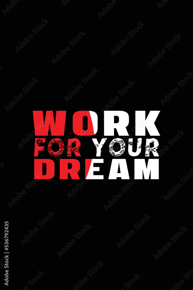 Work for your dream quoted typography t shirt design. Work for your dream quoted typography t shirt design.