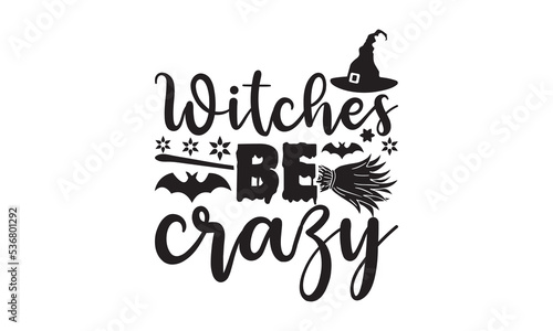 Witches be crazy Halloween SVG cut files t-shirt design  Halloween Sublimation SVG Cut file Design  Halloween svg  Witch svg  Ghost svg  Pumpkin svg  Halloween Vector  Sarcastic Svg  Silhouette  Cricu