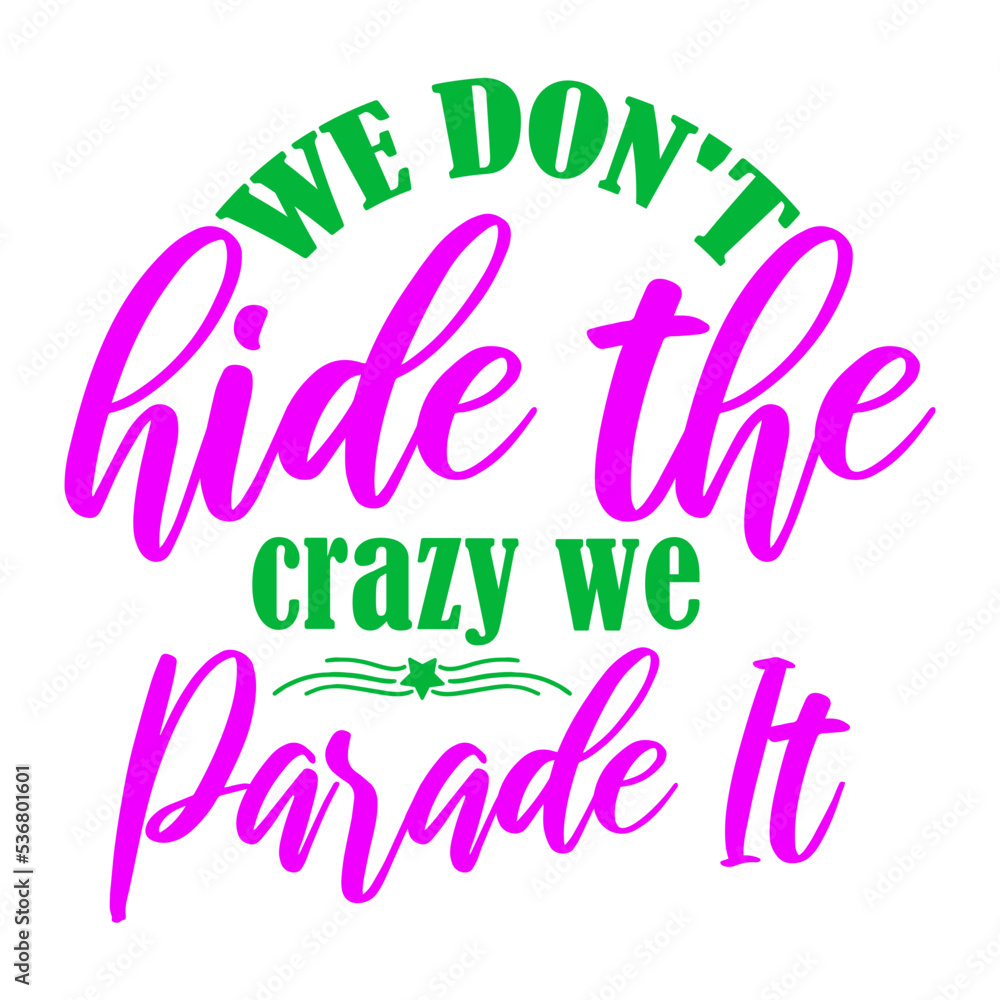 We don't hide the crazy we parade it