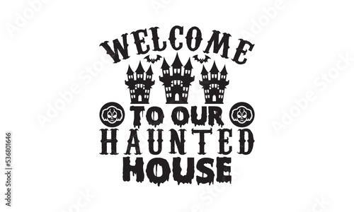 Welcome to our haunted house Halloween SVG cut files t-shirt design, Halloween Sublimation SVG Cut file Design, Halloween svg, Witch svg, Ghost svg, Pumpkin svg, Halloween Vector, Sarcastic Svg, Silho