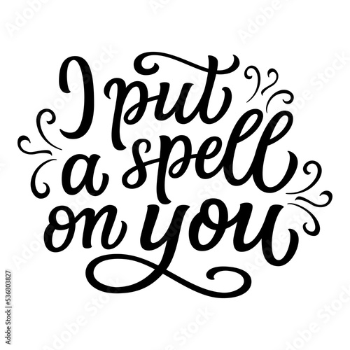 I put a spell on you. Hand lettering Halloween quote isolated on white background. Vector typography for t shirts, posters, cards, party decor