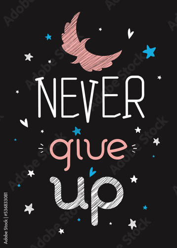 Motivational poster with hand drawn lettering "Never give up" and flying bird. Cute artwork for greeting card, inspirational banner, apparel design, print. Trendy background with positive quote.