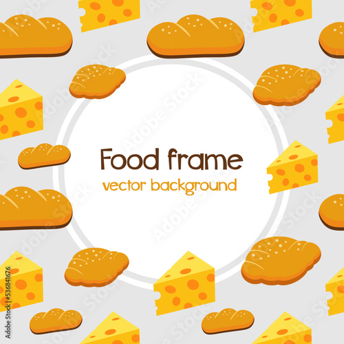 Beutiful food frame. Square card background design with French bread and cheese. Bakery circle border with backdrop for text. Colored flat vector illustration