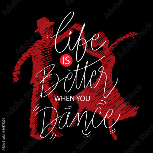 Life is better when you dance hand lettering. Poster quotes.