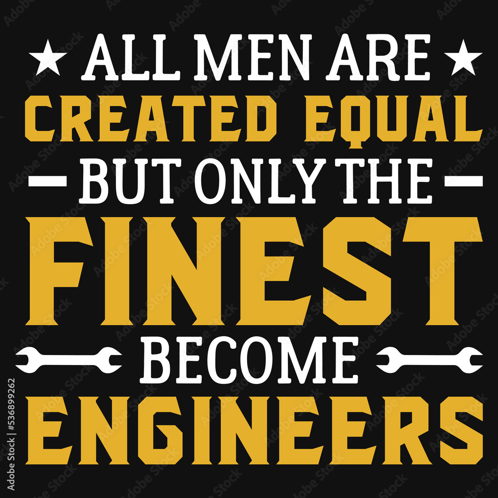 All men are created equal but only the finest become engineers tshirt design