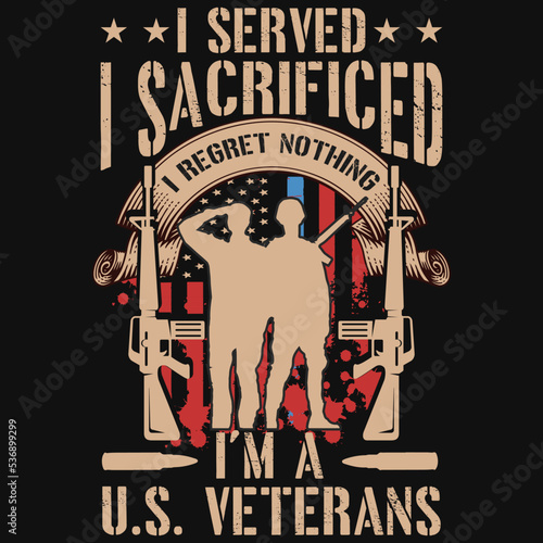 I served i sacrificed i regret nothing u.s. veteran's tshirt design