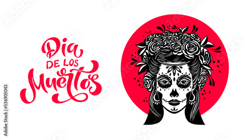 Day of the dead is a Mexican holiday. Lettering Dia de los muertos. Woman with makeup - sugar skull with rose flowers.