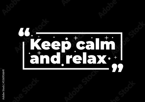 Editable illustration of a motivational quote "keep calm and relax" on a black background