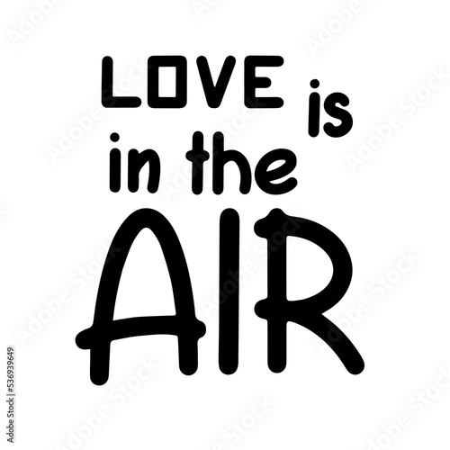 Love is in the air lettering. Motivation phrases. Isolated on white background. photo