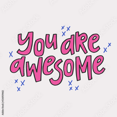 You are awesome - hand-drawn colorful quote. Creative lettering illustration for posters, cards, etc.