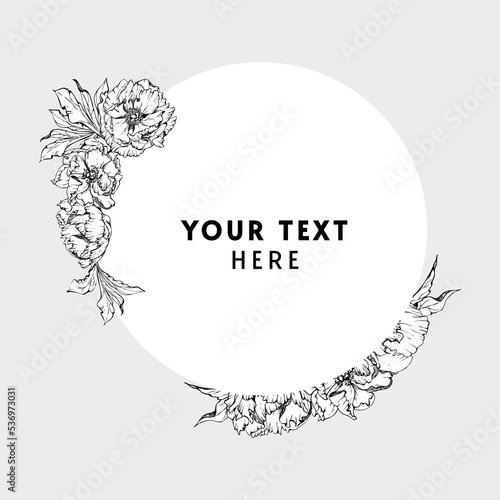 Hand drawn vector circle frame wreath arrangement with peony flowers, buds and leaves. Isolated on white background. Design for invitations, wedding or greeting cards, wallpaper, print, textile