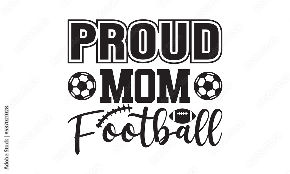 Proud Mom Football , Football SVG, Football T-shirt Design Template SVG Cut File Typography, Football SVG Files for Cutting Cricut and Silhouette Printable Vector Illustration 
