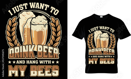 i just want to drink beer and hang with my bees t-shirt design.