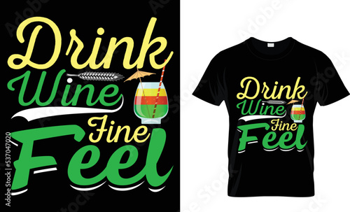 drink wine fine feel t-shirt design template.